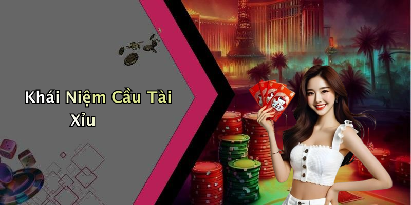 Khái Niệm Cầu Tài Xỉu