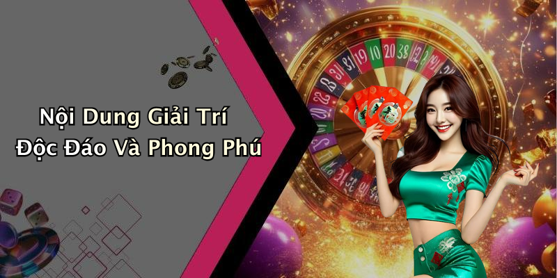 Nội Dung Giải Trí Độc Đáo Và Phong Phú