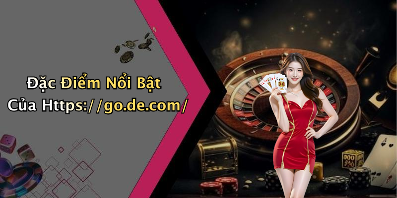Đặc Điểm Nổi Bật Của Https://go.de.com/