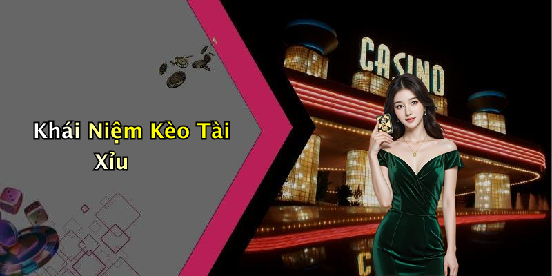 Khái Niệm Kèo Tài Xỉu