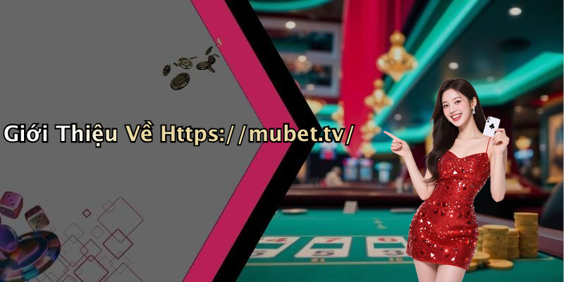 Giới Thiệu Về Https://mubet.tv/