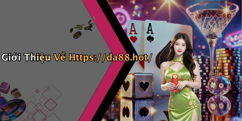 Giới Thiệu Về Https://da88.hot/