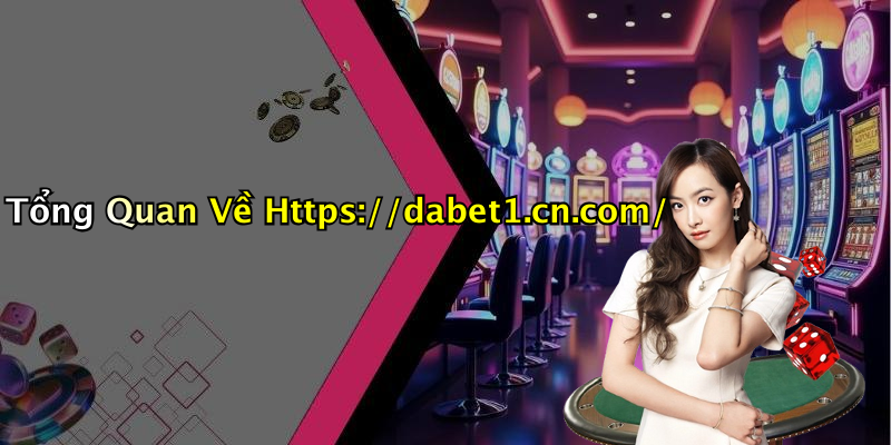 Tổng Quan Về Https://dabet1.cn.com/