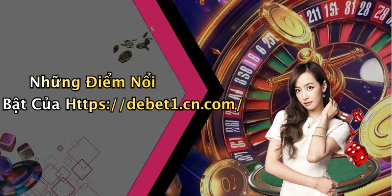 Những Điểm Nổi Bật Của Https://debet1.cn.com/