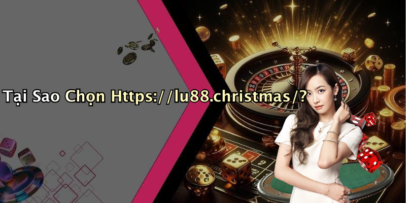Tại Sao Chọn Https://lu88.christmas/?
