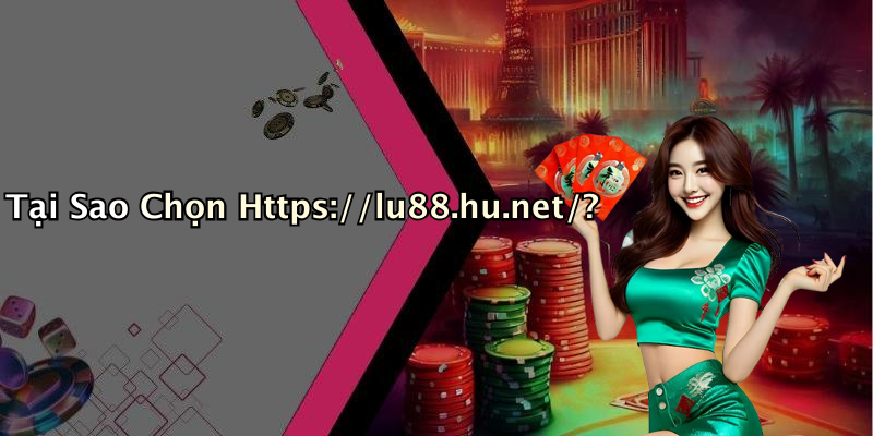 Tại Sao Chọn Https://lu88.hu.net/?