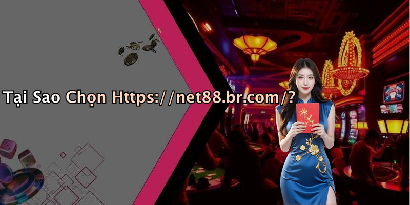 Tại Sao Chọn Https://net88.br.com/?