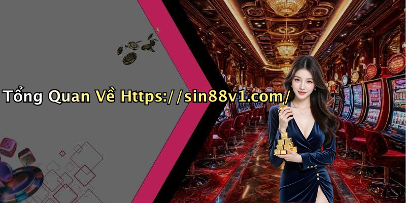 Tổng Quan Về Https://sin88v1.com/