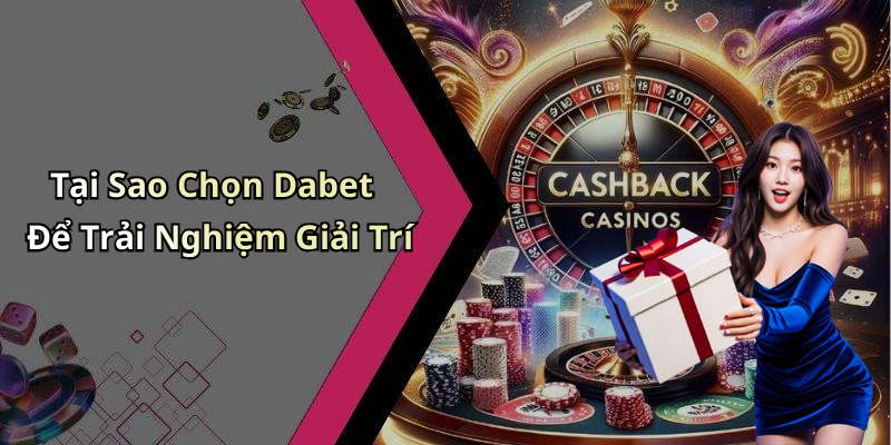 Tại Sao Chọn Dabet Để Trải Nghiệm Giải Trí