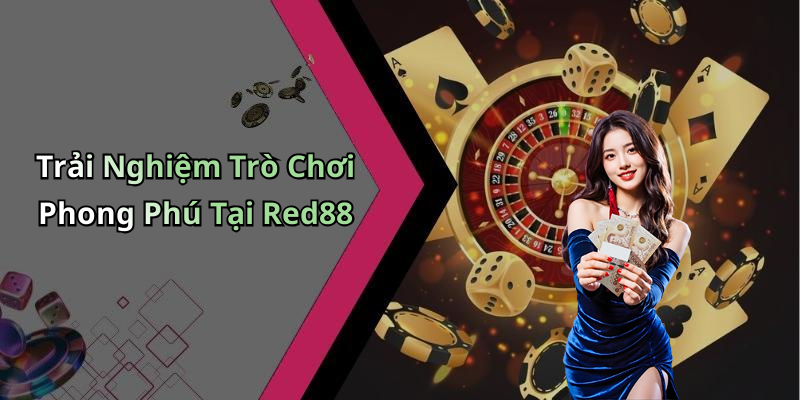 Trải Nghiệm Trò Chơi Phong Phú Tại Red88
