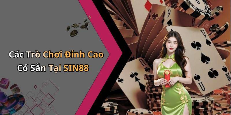 Các Trò Chơi Đỉnh Cao Có Sẵn Tại SIN88