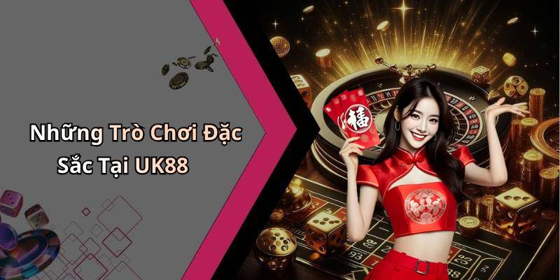 Những Trò Chơi Đặc Sắc Tại UK88